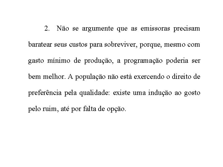 2. Não se argumente que as emissoras precisam baratear seus custos para sobreviver, porque,