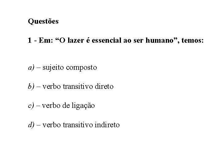 Questões 1 - Em: “O lazer é essencial ao ser humano”, temos: a) –