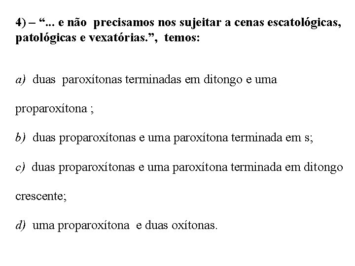 4) – “. . . e não precisamos nos sujeitar a cenas escatológicas, patológicas