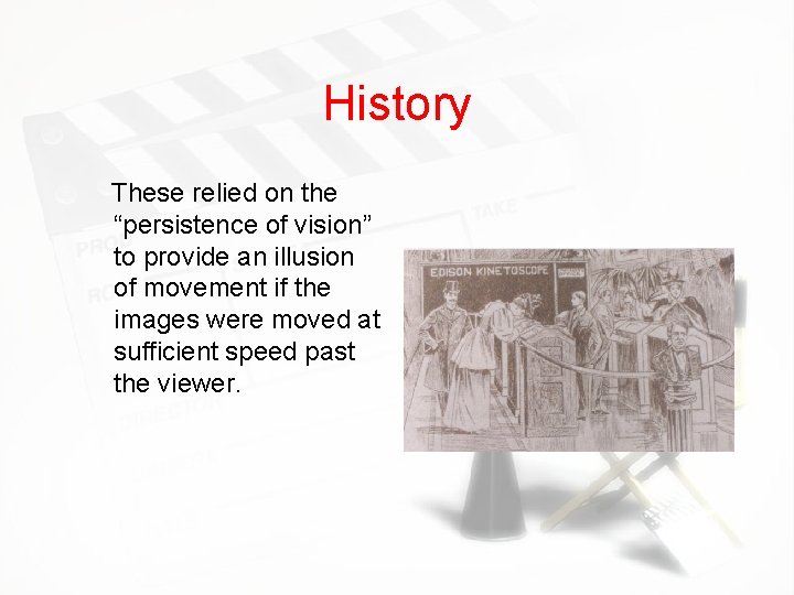 History These relied on the “persistence of vision” to provide an illusion of movement