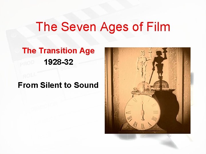 The Seven Ages of Film The Transition Age 1928 -32 From Silent to Sound