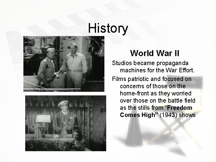 History World War II Studios became propaganda machines for the War Effort. Films patriotic