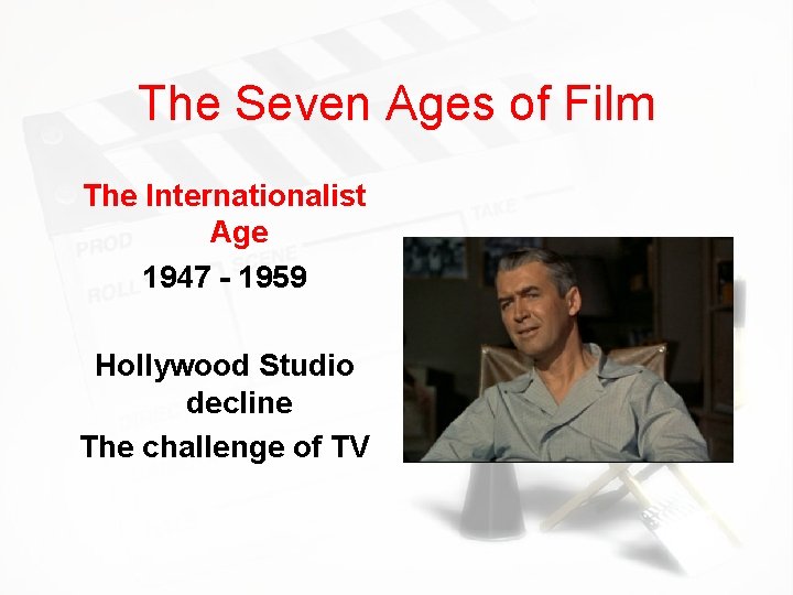 The Seven Ages of Film The Internationalist Age 1947 - 1959 Hollywood Studio decline