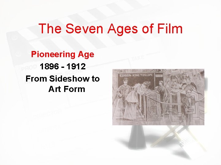 The Seven Ages of Film Pioneering Age 1896 - 1912 From Sideshow to Art