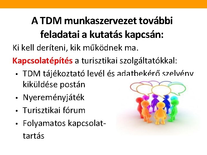 A TDM munkaszervezet további feladatai a kutatás kapcsán: Ki kell deríteni, kik működnek ma.