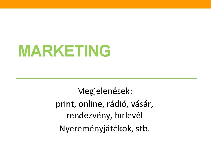 MARKETING Megjelenések: print, online, rádió, vásár, rendezvény, hírlevél Nyereményjátékok, stb. 