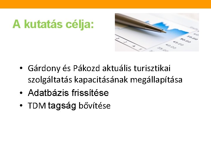 A kutatás célja: • Gárdony és Pákozd aktuális turisztikai szolgáltatás kapacitásának megállapítása • Adatbázis