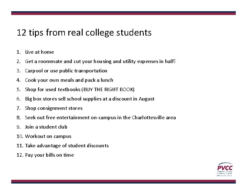 12 tips from real college students 1. Live at home 2. Get a roommate