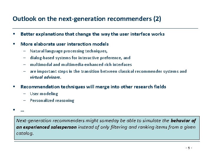 Outlook on the next-generation recommenders (2) § Better explanations that change the way the