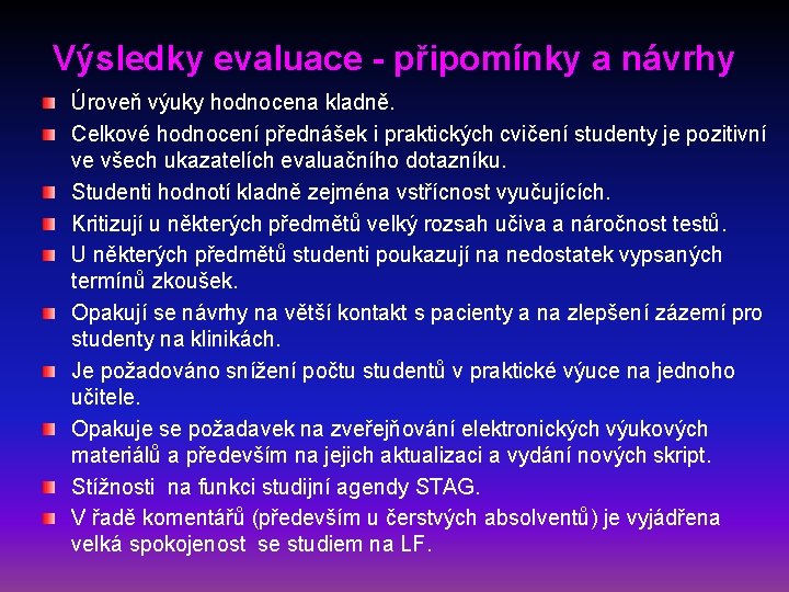 Výsledky evaluace - připomínky a návrhy Úroveň výuky hodnocena kladně. Celkové hodnocení přednášek i