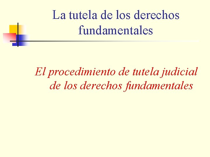 La tutela de los derechos fundamentales El procedimiento de tutela judicial de los derechos