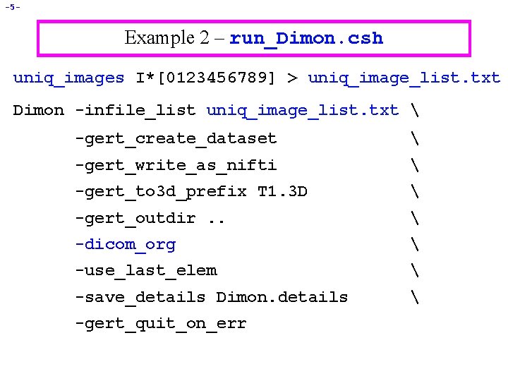 -5 - Example 2 – run_Dimon. csh uniq_images I*[0123456789] > uniq_image_list. txt Dimon -infile_list