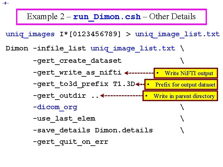 -8 - Example 2 – run_Dimon. csh – Other Details uniq_images I*[0123456789] > uniq_image_list.