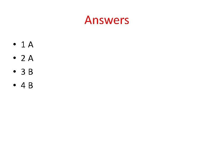Answers • • 1 A 2 A 3 B 4 B 