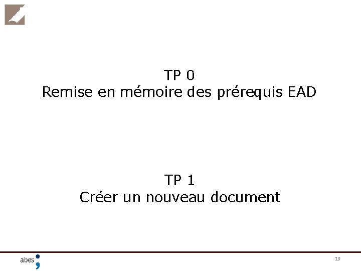 TP 0 Remise en mémoire des prérequis EAD TP 1 Créer un nouveau document