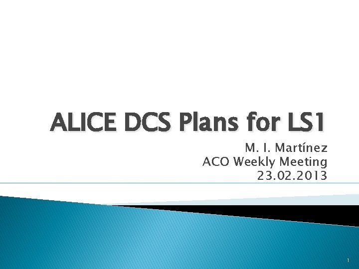 ALICE DCS Plans for LS 1 M. I. Martínez ACO Weekly Meeting 23. 02.