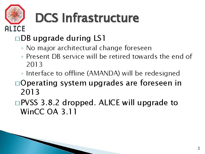 DCS Infrastructure � DB upgrade during LS 1 ◦ No major architectural change foreseen