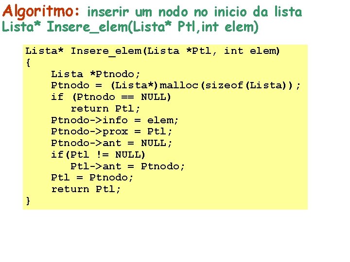 Algoritmo: inserir um nodo no inicio da lista Lista* Insere_elem(Lista* Ptl, int elem) Lista*