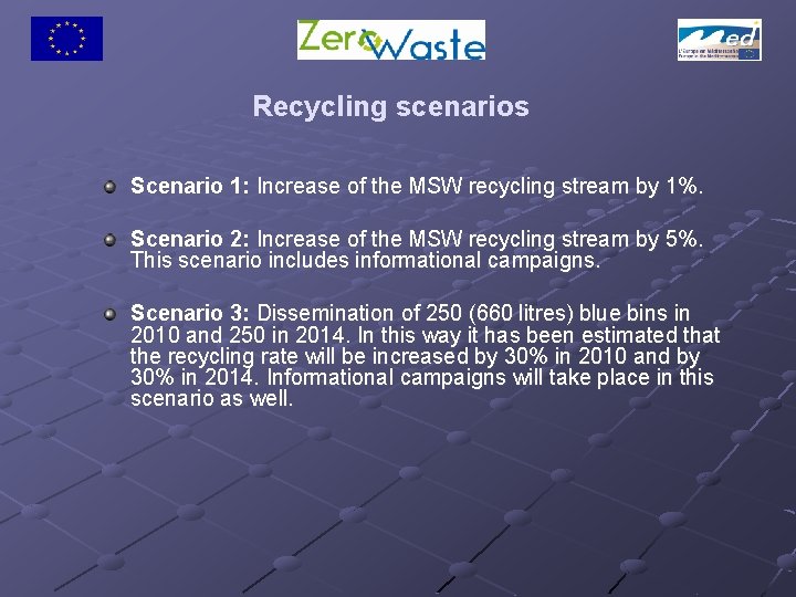 Recycling scenarios Scenario 1: Increase of the MSW recycling stream by 1%. Scenario 2: