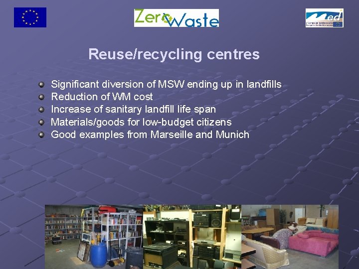 Reuse/recycling centres Significant diversion of MSW ending up in landfills Reduction of WM cost