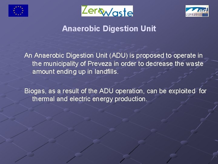 Anaerobic Digestion Unit An Anaerobic Digestion Unit (ADU) is proposed to operate in the