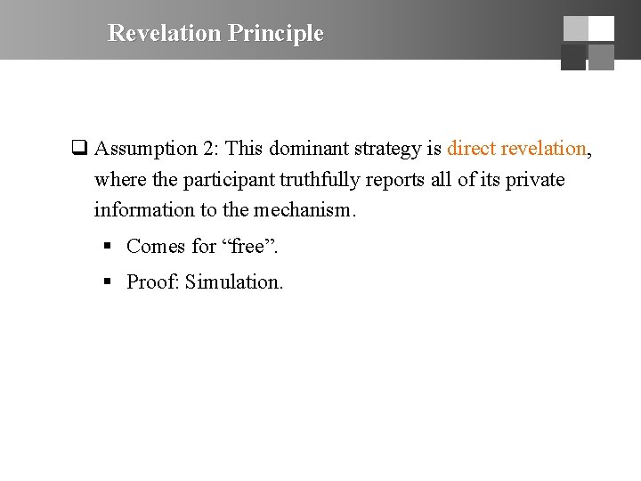 Revelation Principle q Assumption 2: This dominant strategy is direct revelation, where the participant