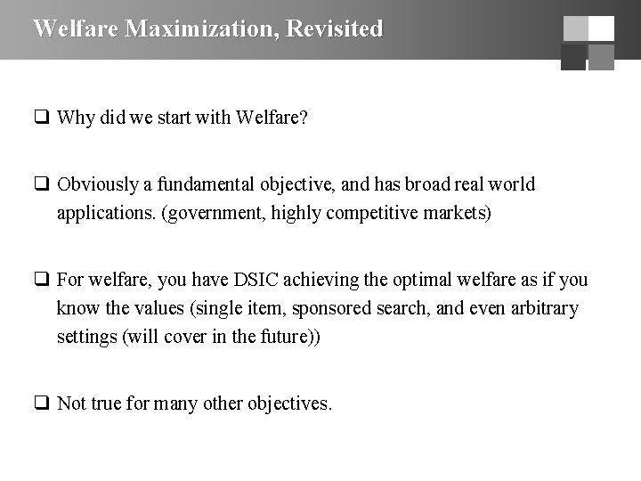 Welfare Maximization, Revisited q Why did we start with Welfare? q Obviously a fundamental