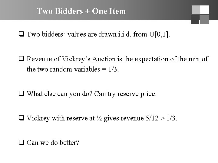 Two Bidders + One Item q Two bidders’ values are drawn i. i. d.