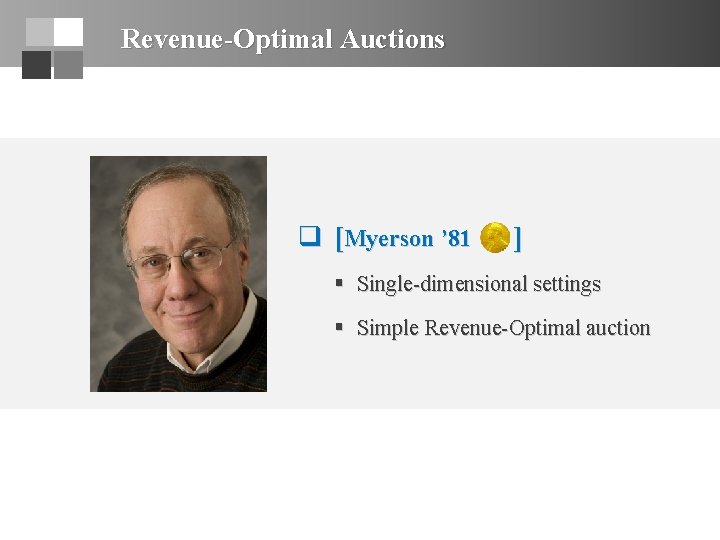 Revenue-Optimal Auctions q [Myerson ’ 81 ] § Single-dimensional settings § Simple Revenue-Optimal auction