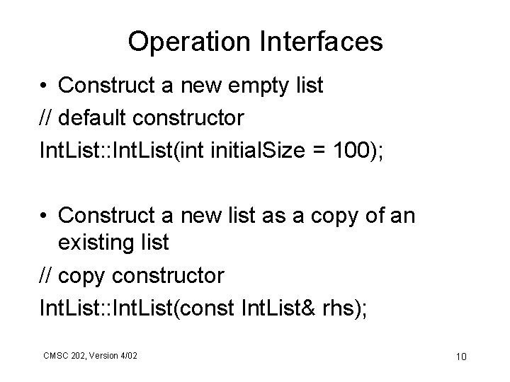 Operation Interfaces • Construct a new empty list // default constructor Int. List: :