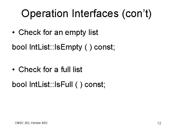 Operation Interfaces (con’t) • Check for an empty list bool Int. List: : Is.