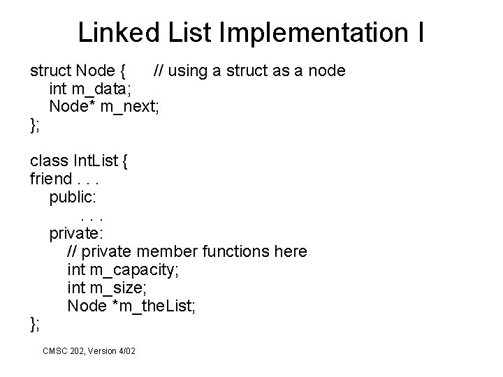 Linked List Implementation I struct Node { // using a struct as a node