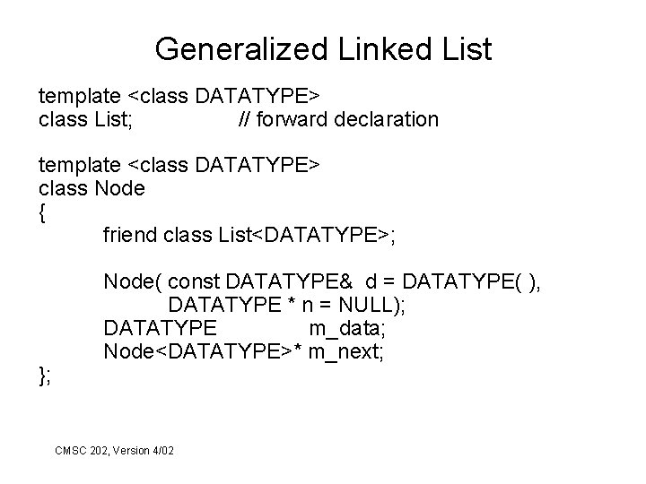 Generalized Linked List template <class DATATYPE> class List; // forward declaration template <class DATATYPE>