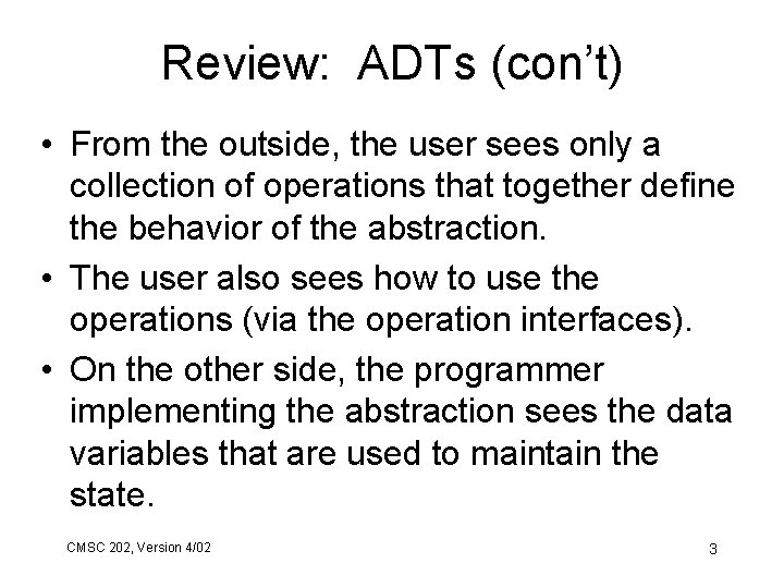 Review: ADTs (con’t) • From the outside, the user sees only a collection of