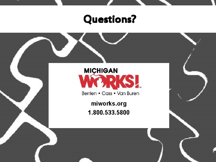 Questions? miworks. org 1. 800. 533. 5800 