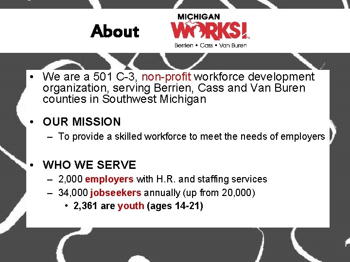 About • We are a 501 C-3, non-profit workforce development organization, serving Berrien, Cass
