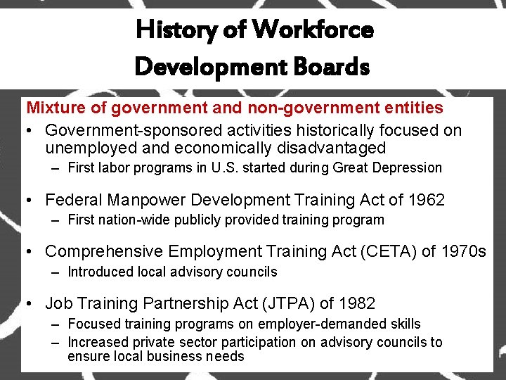 History of Workforce Development Boards Mixture of government and non-government entities • Government-sponsored activities