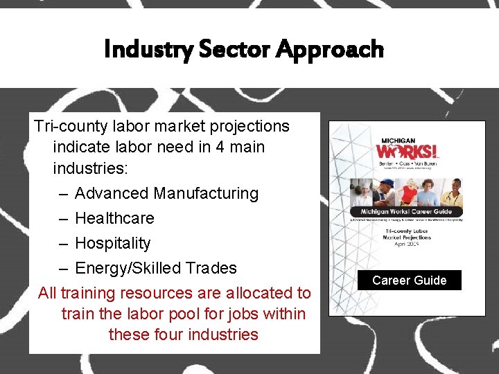 Industry Sector Approach Tri-county labor market projections indicate labor need in 4 main industries: