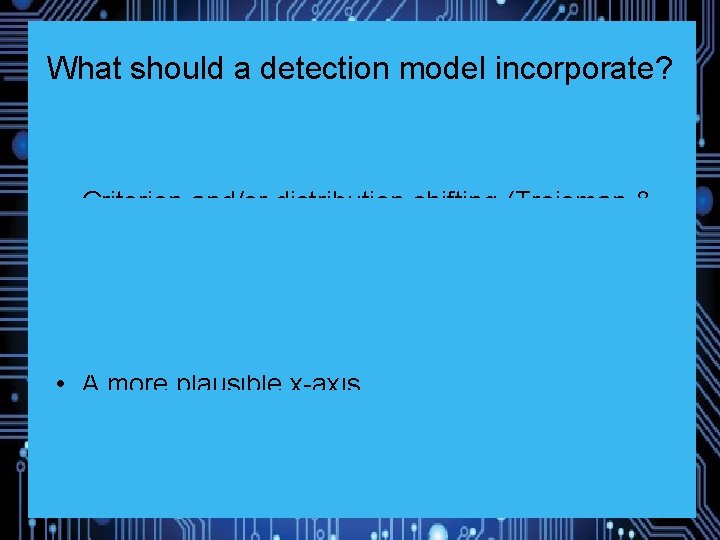 What should a detection model incorporate? • Output of contextual retrieval (Bower, 1972) •