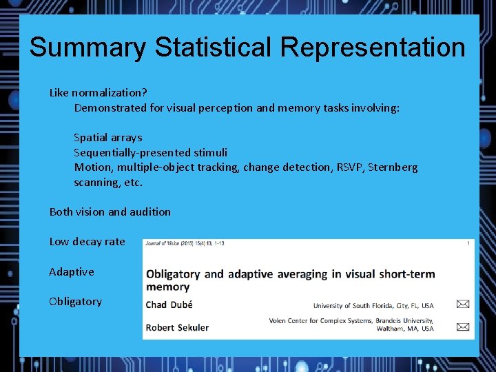 Summary Statistical Representation Like normalization? Demonstrated for visual perception and memory tasks involving: Spatial