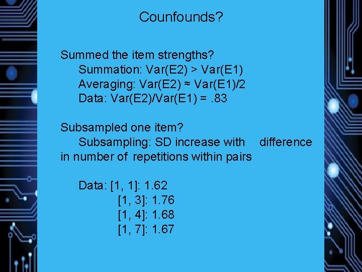 Counfounds? Summed the item strengths? Summation: Var(E 2) > Var(E 1) Averaging: Var(E 2)