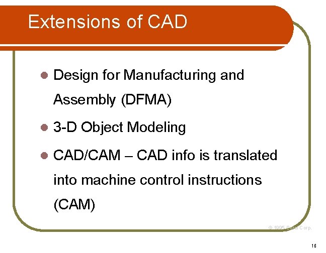 Extensions of CAD l Design for Manufacturing and Assembly (DFMA) l 3 -D Object