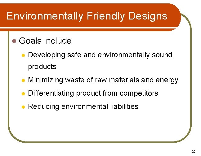 Environmentally Friendly Designs l Goals include l Developing safe and environmentally sound products l