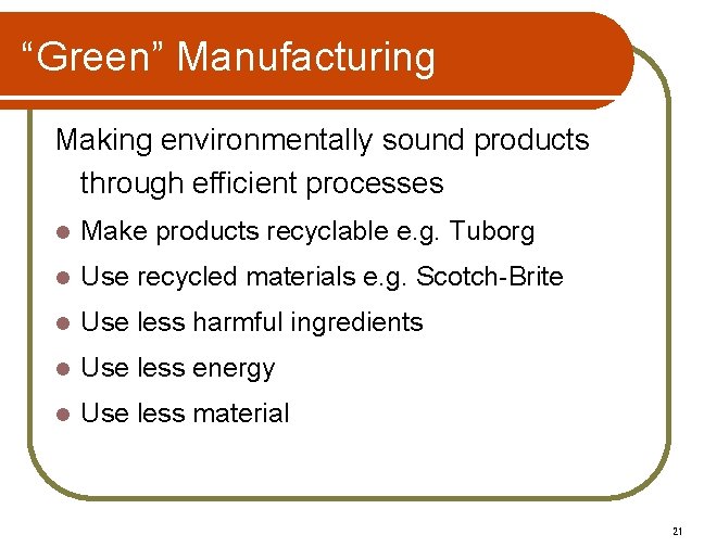 “Green” Manufacturing Making environmentally sound products through efficient processes l Make products recyclable e.