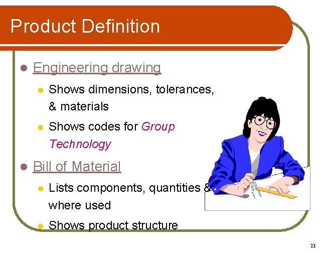 Product Definition l l Engineering drawing l Shows dimensions, tolerances, & materials l Shows