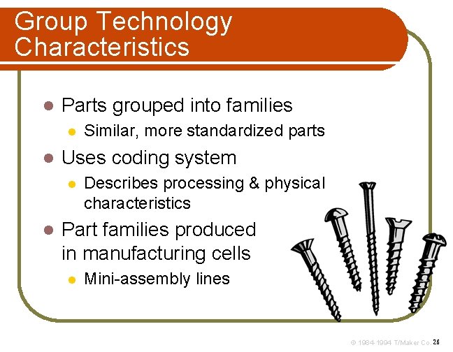 Group Technology Characteristics l Parts grouped into families l l Uses coding system l