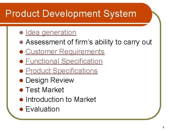 Product Development System Idea generation l Assessment of firm’s ability to carry out l