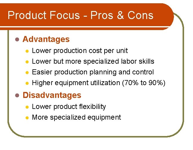 Product Focus - Pros & Cons l Advantages l Lower production cost per unit