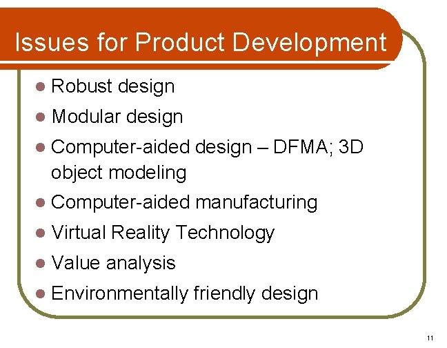 Issues for Product Development l Robust design l Modular design l Computer-aided design –