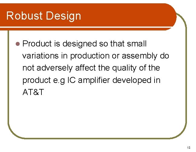 Robust Design l Product is designed so that small variations in production or assembly